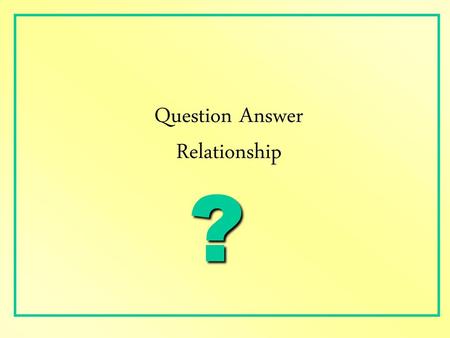 Question Answer Relationship ?.