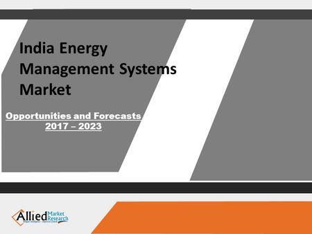 India Energy Management Systems Market Opportunities and Forecasts 2017 – 2023.