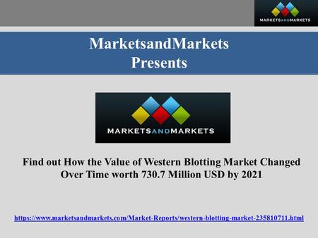 MarketsandMarkets Presents Find out How the Value of Western Blotting Market Changed Over Time worth Million USD by 2021 https://www.marketsandmarkets.com/Market-Reports/western-blotting-market html.