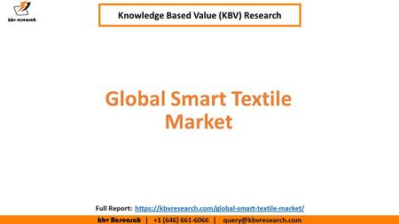 Kbv Research | +1 (646) | Executive Summary (1/2) Global Smart Textile Market Knowledge Based Value (KBV) Research Full.