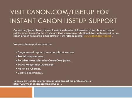 Canon.com/ijsetup |How to setup your printer | www.canon.com/ijsetup
http://www.canoncomijsetup.com.au/
