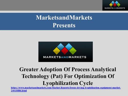 MarketsandMarkets Presents Greater Adoption Of Process Analytical Technology (Pat) For Optimization Of Lyophilization Cycle https://www.marketsandmarkets.com/Market-Reports/freeze-drying-lyophilization-equipment-market-