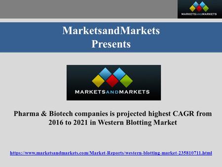 MarketsandMarkets Presents Pharma & Biotech companies is projected highest CAGR from 2016 to 2021 in Western Blotting Market https://www.marketsandmarkets.com/Market-Reports/western-blotting-market html.