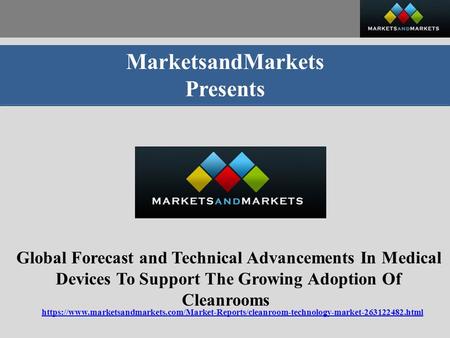 MarketsandMarkets Presents Global Forecast and Technical Advancements In Medical Devices To Support The Growing Adoption Of Cleanrooms https://www.marketsandmarkets.com/Market-Reports/cleanroom-technology-market html.