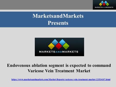 MarketsandMarkets Presents Endovenous ablation segment is expected to command Varicose Vein Treatment Market https://www.marketsandmarkets.com/Market-Reports/varicose-vein-treatment-market html.