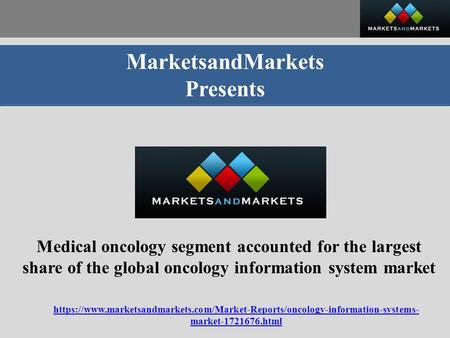 MarketsandMarkets Presents Medical oncology segment accounted for the largest share of the global oncology information system market https://www.marketsandmarkets.com/Market-Reports/oncology-information-systems-
