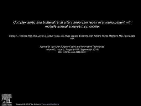 Complex aortic and bilateral renal artery aneurysm repair in a young patient with multiple arterial aneurysm syndrome  Carlos A. Hinojosa, MD, MSc, Javier.