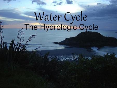 Water Cycle The Hydrologic Cycle.