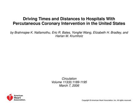 Driving Times and Distances to Hospitals With Percutaneous Coronary Intervention in the United States by Brahmajee K. Nallamothu, Eric R. Bates, Yongfei.