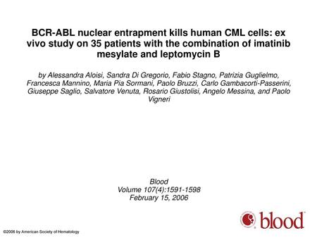 BCR-ABL nuclear entrapment kills human CML cells: ex vivo study on 35 patients with the combination of imatinib mesylate and leptomycin B by Alessandra.