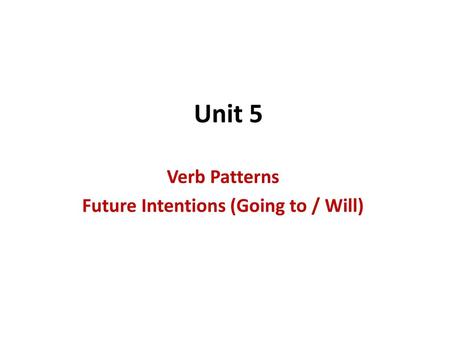 Verb Patterns Future Intentions (Going to / Will)