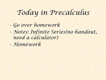 Today in Precalculus Go over homework