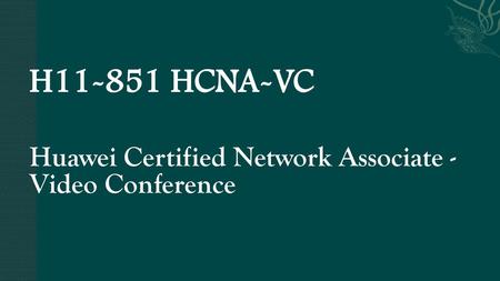 H HCNA-VC   Huawei Certified Network Associate -Video Conference