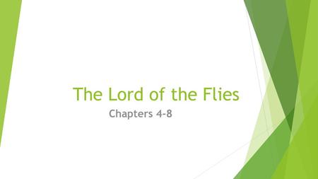 The Lord of the Flies Chapters 4-8.