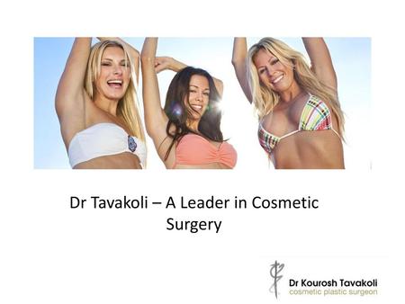 Dr Tavakoli – A Leader in Cosmetic Surgery