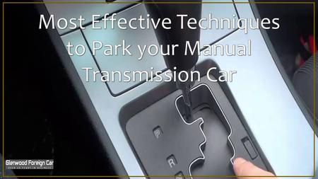 Most Effective Techniques to Park your Manual Transmission Car 
