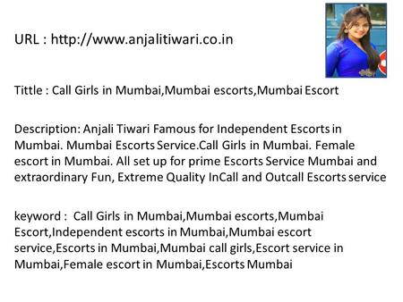 URL :  Tittle : Call Girls in Mumbai,Mumbai escorts,Mumbai Escort Description: Anjali Tiwari Famous for Independent Escorts.