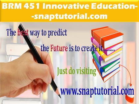 BRM 451 Innovative Education- -snaptutorial.com