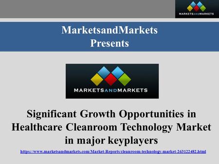 MarketsandMarkets Presents Significant Growth Opportunities in Healthcare Cleanroom Technology Market in major keyplayers https://www.marketsandmarkets.com/Market-Reports/cleanroom-technology-market html.
