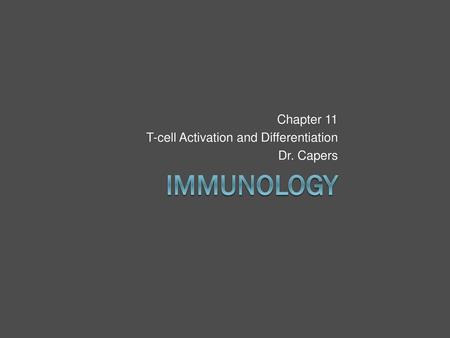 Chapter 11 T-cell Activation and Differentiation Dr. Capers
