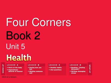 Four Corners Book 2 Unit 5 WARM-UP WRAP-UP Click on a lesson. 1.
