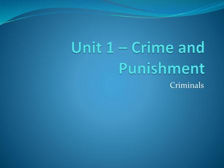 Unit 1 – Crime and Punishment