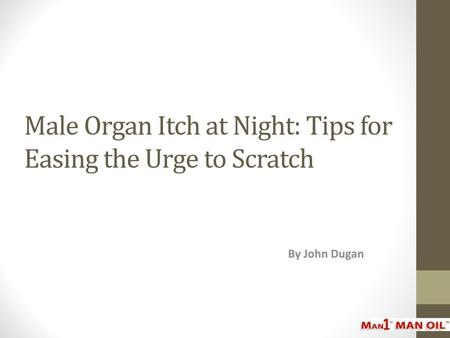Male Organ Itch at Night: Tips for Easing the Urge to Scratch