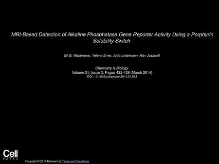 MRI-Based Detection of Alkaline Phosphatase Gene Reporter Activity Using a Porphyrin Solubility Switch  Gil G. Westmeyer, Yelena Emer, Jutta Lintelmann,