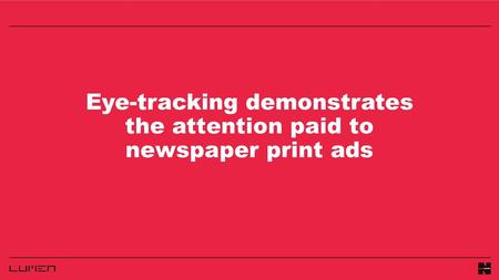 Eye-tracking demonstrates the attention paid to newspaper print ads