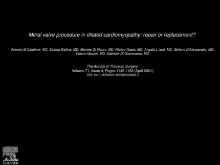 Mitral valve procedure in dilated cardiomyopathy: repair or replacement?  Antonio M Calafiore, MD, Sabina Gallina, MD, Michele Di Mauro, MD, Filoteo Gaeta,