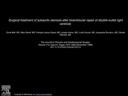 Surgical treatment of subaortic stenosis after biventricular repair of double-outlet right ventricle  Emre Belli, MD, Alain Serraf, MD, François Lacour-Gayet,