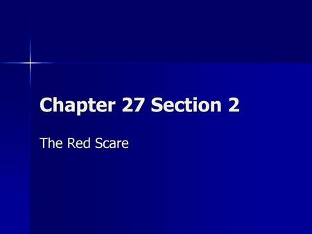 Chapter 27 Section 2 The Red Scare.