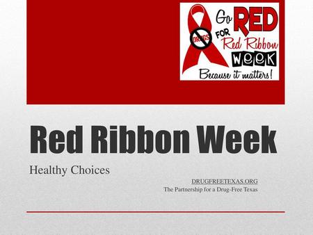 Red Ribbon Week Healthy Choices DRUGFREETEXAS.ORG