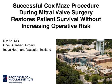 Successful Cox Maze Procedure During Mitral Valve Surgery Restores Patient Survival Without Increasing Operative Risk Niv Ad, MD Chief, Cardiac Surgery.
