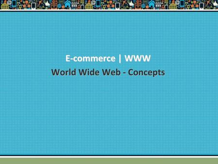 E-commerce | WWW World Wide Web - Concepts