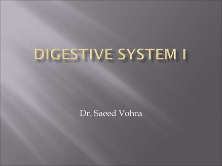 DIGESTIVE SYSTEM i Dr. Saeed Vohra.