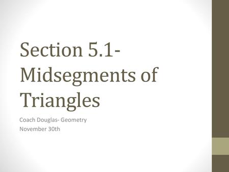 Section 5.1- Midsegments of Triangles