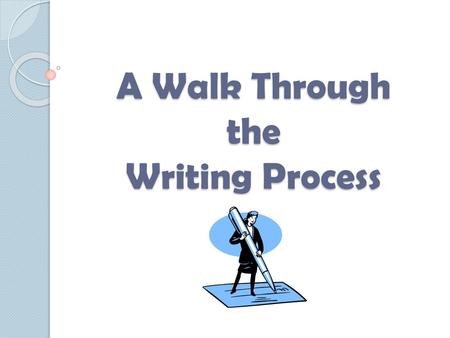 A Walk Through the Writing Process