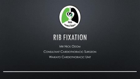 Rib Fixation Mr Nick Odom Consultant Cardiothoracic Surgeon