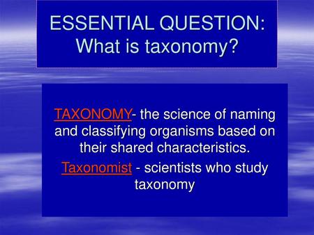 ESSENTIAL QUESTION: What is taxonomy?