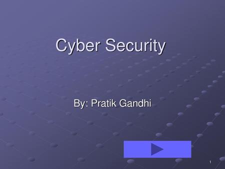 Cyber Security By: Pratik Gandhi.