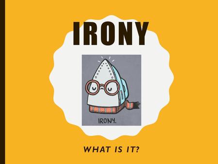 Irony What is it?.