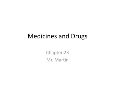 Medicines and Drugs Chapter 23 Mr. Martin.