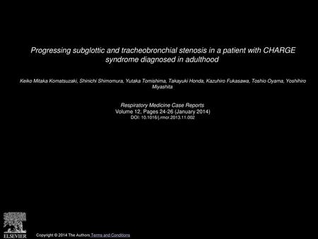 Progressing subglottic and tracheobronchial stenosis in a patient with CHARGE syndrome diagnosed in adulthood  Keiko Mitaka Komatsuzaki, Shinichi Shimomura,