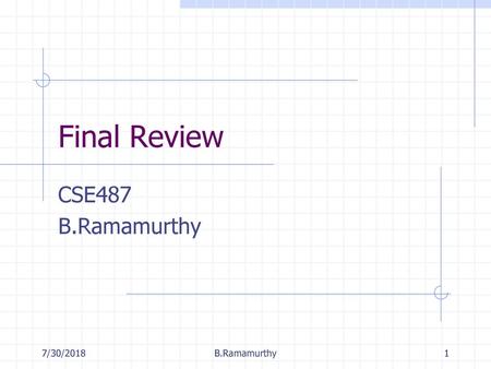 Final Review CSE487 B.Ramamurthy 7/30/2018 B.Ramamurthy.