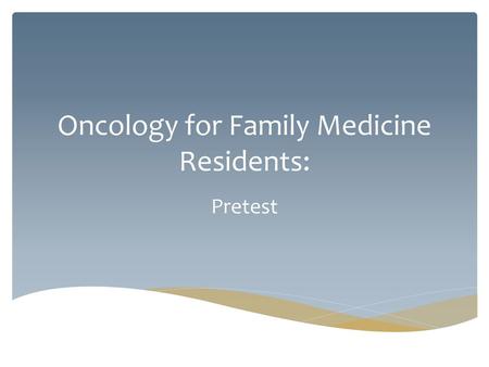 Oncology for Family Medicine Residents: