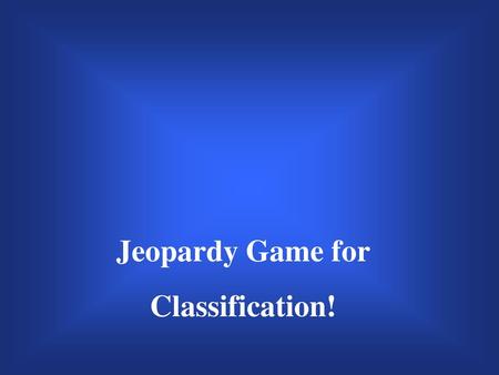 Jeopardy Game for Classification!.