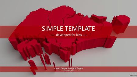 SIMPLE TEMPLATE ---- developed for kids ---- James Sager, Morgan Sager