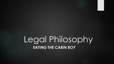Legal Philosophy Eating the cabin Boy.