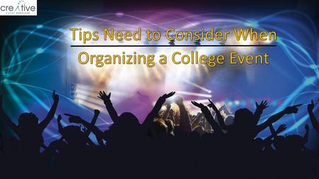 Tips Need to Consider When Organizing a College Event 
